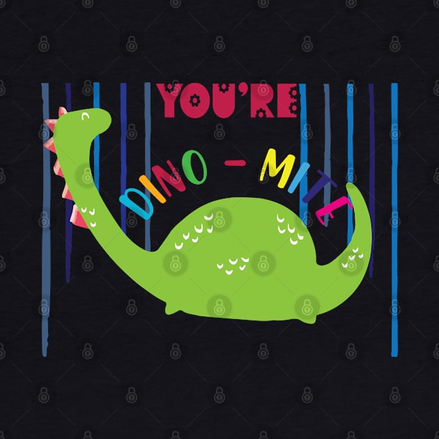 You are dino mite by SurpriseART